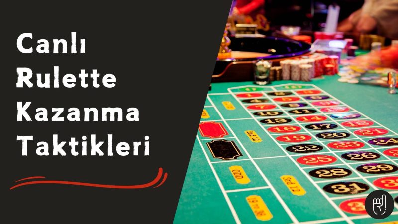 Canlı Rulette Kazanma Taktikleri