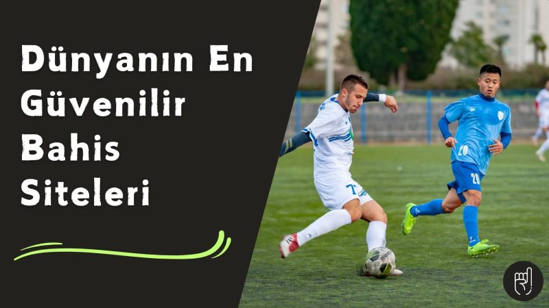 Dünyanın En Güvenilir Bahis Siteleri