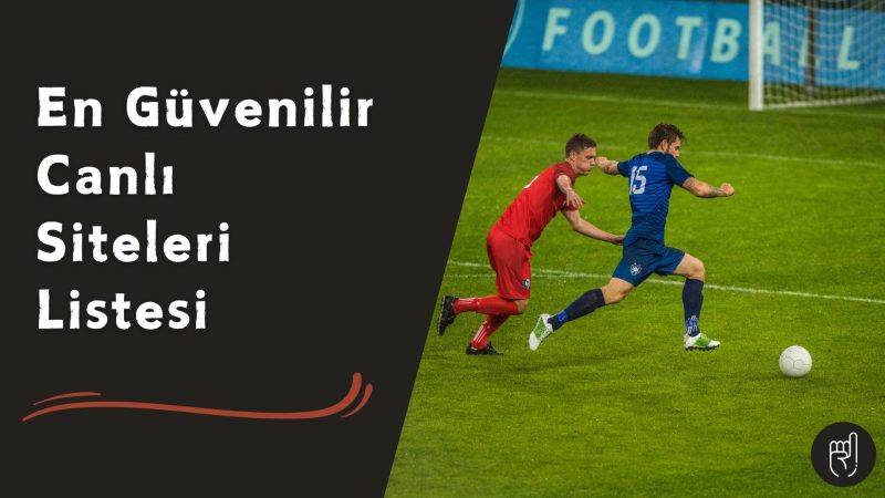 En Güvenilir Canlı Siteleri Listesi